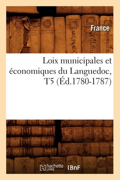Produktbild: Loix municipales et &eacute;conomiques du Languedoc, T5 (&Eacute;d.1780-1787)