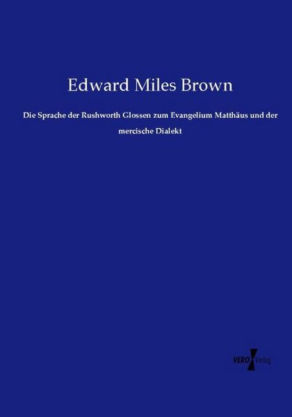 Produktbild: Die Sprache der Rushworth Glossen zum Evangelium Matth&auml;us und der mercische Dialekt