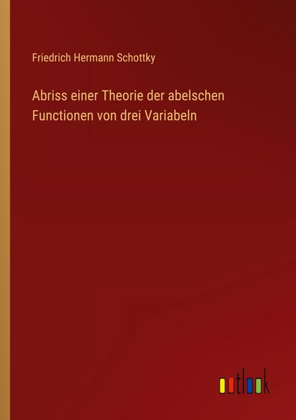 Produktbild: Abriss einer Theorie der abelschen Functionen von drei Variabeln