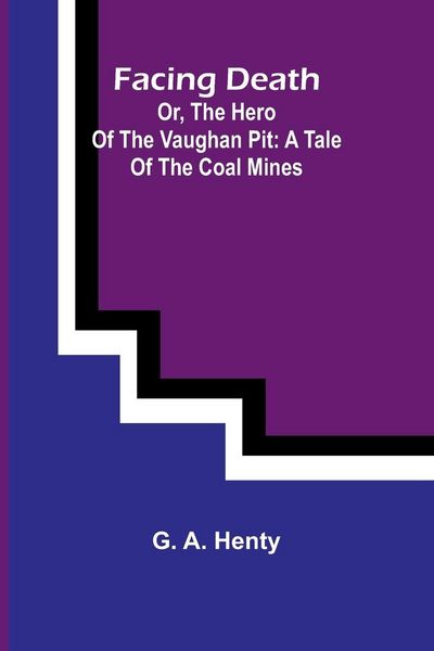 Produktbild: Facing Death; Or, The Hero of the Vaughan Pit