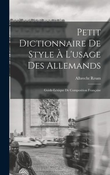 Produktbild: Petit Dictionnaire de Style &agrave; l'usage des Allemands; Guide-Lexique de Composition Fran&ccedil;aise