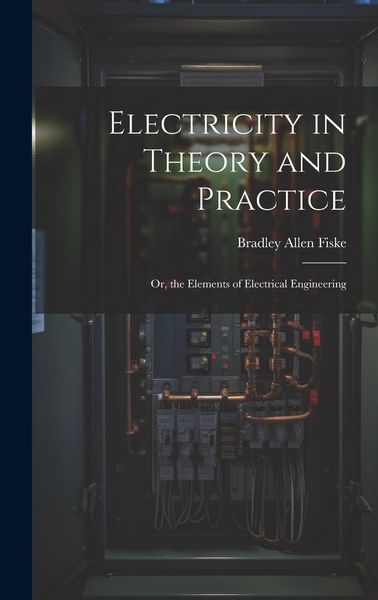 Produktbild: Electricity in Theory and Practice; Or, the Elements of Electrical Engineering
