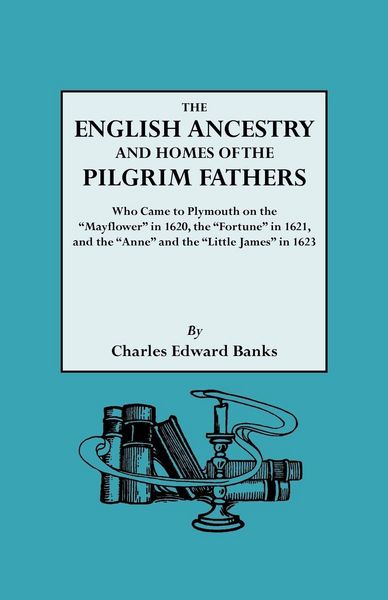 Produktbild: English Ancestry and Homes of the Pilgrim Fathers Who Came to Plymouth on the Mayflower in 1620 and the Fortune in 1621 and the Anne and the Littl