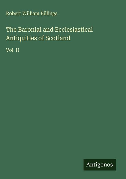 Produktbild: The Baronial and Ecclesiastical Antiquities of Scotland