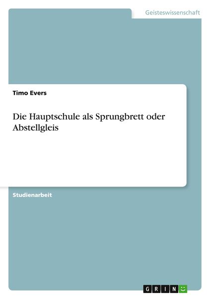 Die Hauptschule als Sprungbrett oder Abstellgleis, Taschenbuch von Timo Evers, GRIN, 9783640766970