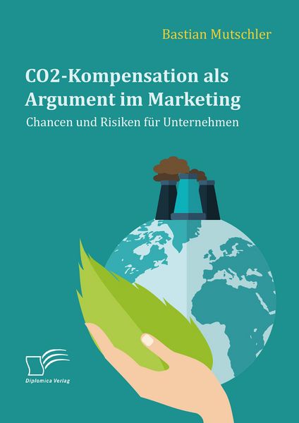 Produktbild: CO2-Kompensation als Argument im Marketing. Chancen und Risiken f&uuml;r Unternehmen