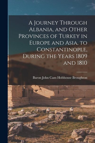 Produktbild: A Journey Through Albania, and Other Provinces of Turkey in Europe and Asia, to Constantinople, During the Years 1809 and 1810