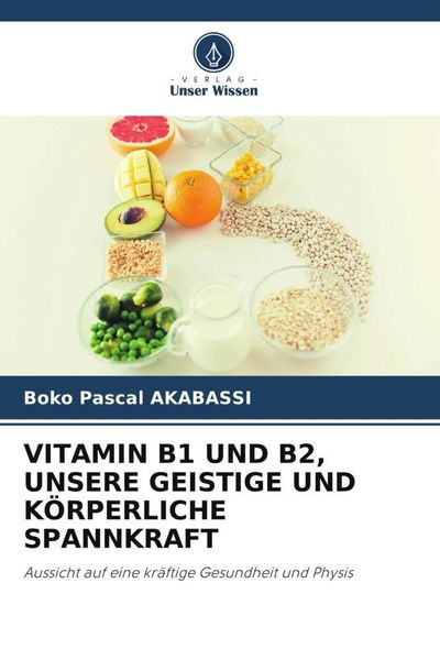 Vitamin B1 und B2, Unsere Geistige und Körperliche Spannkraft