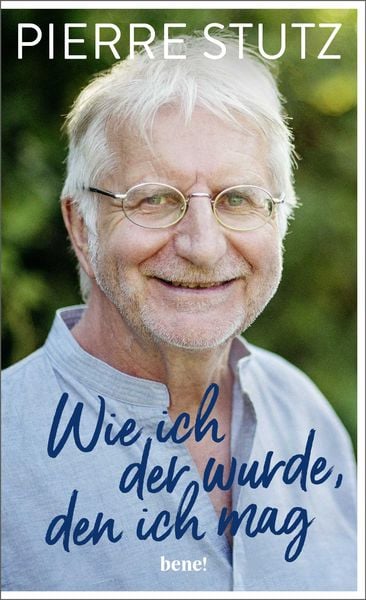 Wie ich der wurde, den ich mag, Gebundene Ausgabe von Pierre Stutz, Bene!, 9783963402456