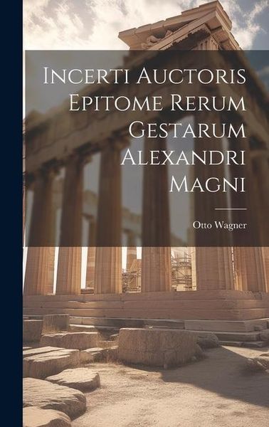 Produktbild: Incerti Auctoris Epitome Rerum Gestarum Alexandri Magni
