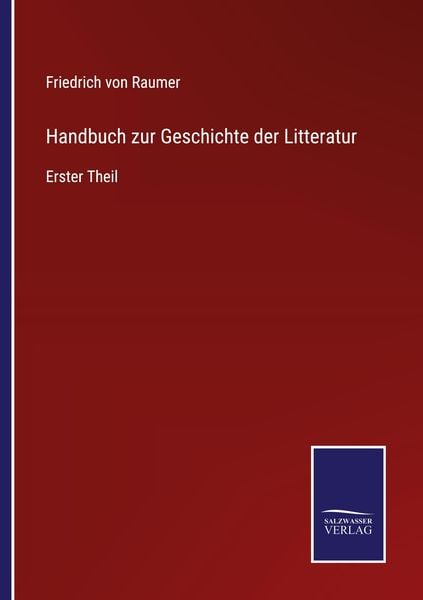 Handbuch zur Geschichte der Litteratur, Taschenbuch von Friedrich Raumer, BoD - Books on Demand, 9783752598681