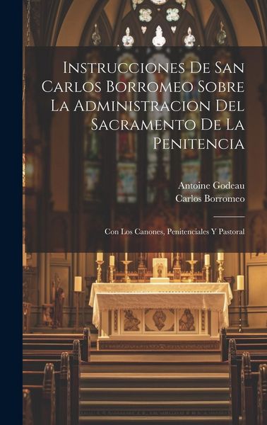 Produktbild: Instrucciones De San Carlos Borromeo Sobre La Administracion Del Sacramento De La Penitencia: Con Los Canones, Penitenciales Y Pastoral