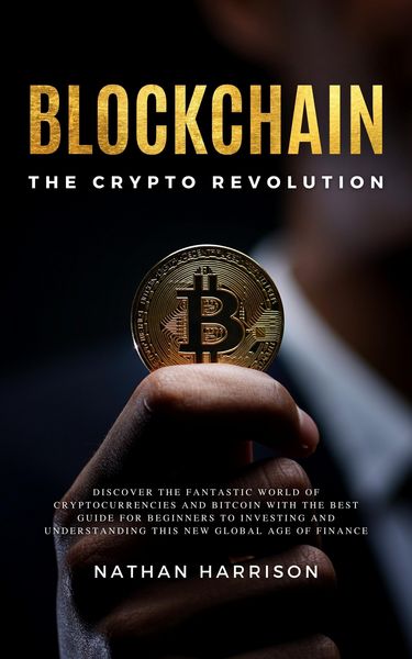 Produktbild: Blockchain the Crypto Revolution Discover the Fantastic World of Cryptocurrencies and Blockchain with the Best Guide for Beginners to Investing and Un