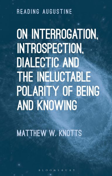 Produktbild: On Interrogation, Introspection, Dialectic and the Ineluctable Polarity of Being and Knowing