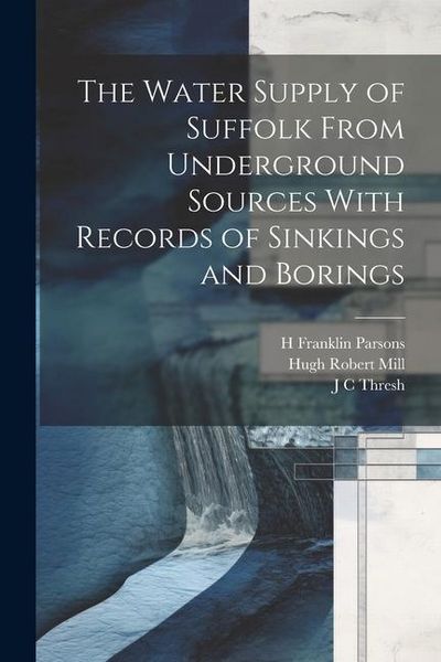 Produktbild: The Water Supply of Suffolk From Underground Sources With Records of Sinkings and Borings