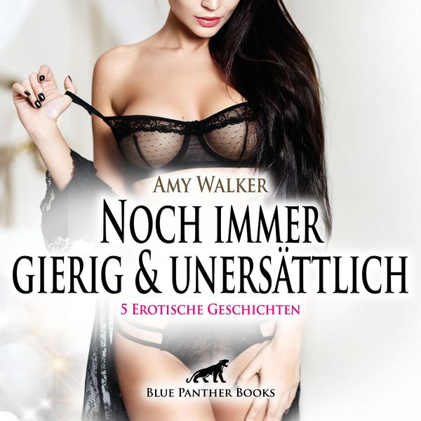 Produktbild: Noch immer gierig & uners&auml;ttlich / 5 geile erotische Sex-Geschichten / Erotik Audio Story / Erotisches H&ouml;rbuch