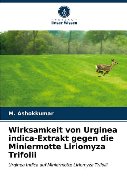 Wirksamkeit von Urginea indica-Extrakt gegen die Miniermotte Liriomyza Trifolii, Taschenbuch von M. Ashokkumar, Verlag Unser Wissen, 9786206666677