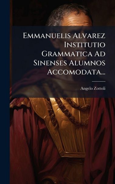Produktbild: Emmanuelis Alvarez Institutio Grammatica Ad Sinenses Alumnos Accomodata...
