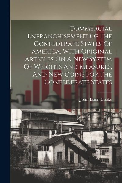 Produktbild: Commercial Enfranchisement Of The Confederate States Of America, With Original Articles On A New System Of Weights And Measures, And New Coins For The