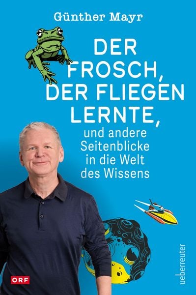 Produktbild: Der Frosch, der fliegen lernte, und andere Seitenblicke in die Welt des Wissens