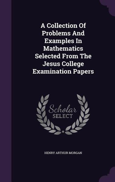 Produktbild: A Collection Of Problems And Examples In Mathematics Selected From The Jesus College Examination Papers