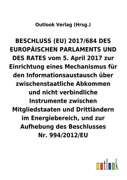 Produktbild: BESCHLUSS (EU) vom 5. April 2017 zur Einrichtung eines Mechanismus f&uuml;r den Informationsaustausch &uuml;ber zwischenstaatliche Abkommen und nicht verbindliche Instrumente zwischen Mitgliedstaaten und Drittl&auml;ndern im Energiebereich, und zur Aufhebung des Beschlusses Nr.&nbsp;994/2012/EU