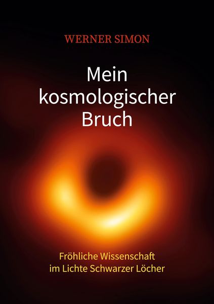 Produktbild: Mein kosmologischer Bruch - Fr&ouml;hliche Wissenschaft im Lichte Schwarzer L&ouml;cher