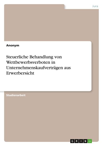 Steuerliche Behandlung von Wettbewerbsverboten in Unternehmenskaufverträgen aus Erwerbersicht, Taschenbuch von , GRIN, 9783346958075