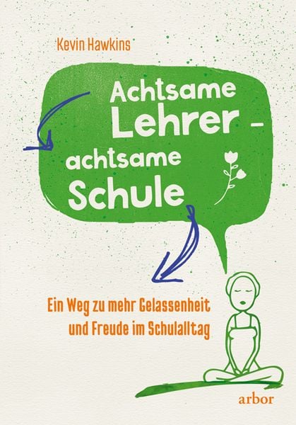 Achtsame Lehrer - achtsame Schule, Paperback von Kevin Hawkins, Arbor, 9783867812009