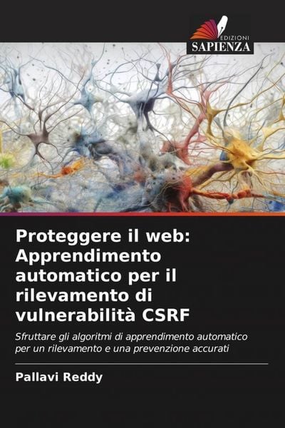 Produktbild: Proteggere il web: Apprendimento automatico per il rilevamento di vulnerabilit&agrave; CSRF