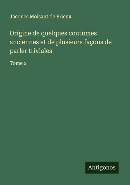 Produktbild: Origine de quelques coutumes anciennes et de plusieurs fa&ccedil;ons de parler triviales
