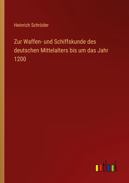 Produktbild: Zur Waffen- und Schiffskunde des deutschen Mittelalters bis um das Jahr 1200