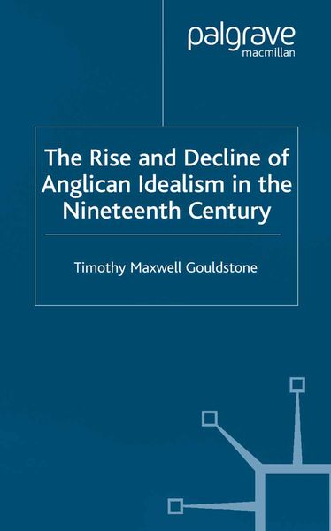 Produktbild: The Rise and Decline of Anglican Idealism in the Nineteenth Century