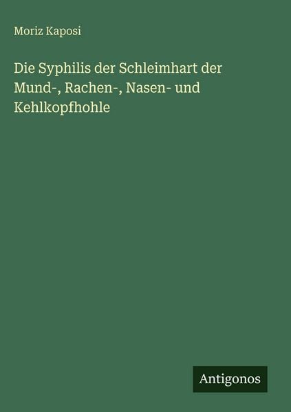 Produktbild: Die Syphilis der Schleimhart der Mund-, Rachen-, Nasen- und Kehlkopfhohle