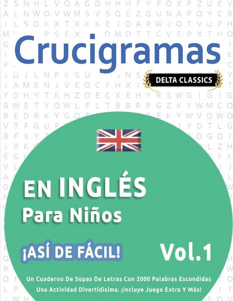 Produktbild: CRUCIGRAMAS EN INGL&Eacute;S PARA NI&Ntilde;OS - &iexcl;AS&Iacute; DE F&Aacute;CIL! - VOL.1 - DELTA CLASSICS - UN CUADERNO DE SOPAS DE LETRAS CON 2000 PALABRAS ESCONDIDAS - UNA ACTIVIDAD DIVERTID&Iacute;SIMA. &iexcl;INCLUYE JUEGO EXTRA Y M&Aacute;S!