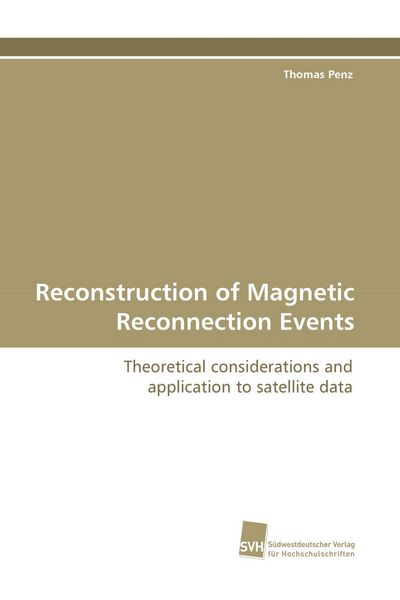Reconstruction of Magnetic Reconnection Events, Taschenbuch von Thomas Penz, Südwestdeutscher Verlag für Hochschulschriften, 9783838104102