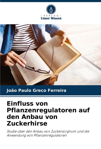 Einfluss von Pflanzenregulatoren auf den Anbau von Zuckerhirse, Taschenbuch von João Paulo Greco Ferreira, Verlag Unser Wissen, 9786207899746