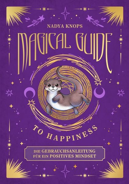 Magical Guide to Happiness, Gebundene Ausgabe von Nadya Knops, Magical Familiars, 978-3-200-10623-9
