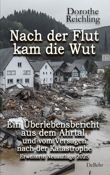 Produktbild: Nach der Flut kam die Wut - Ein &Uuml;berlebensbericht aus dem Ahrtal und vom Versagen nach der Katastrophe - Erweiterte Neuauflage 2025