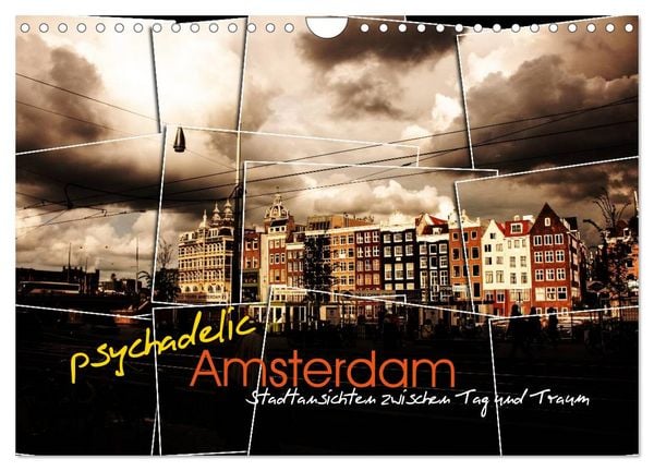 psychadelic Amsterdam - Stadtansichten zwischen Tag und Traum (Wandkalender 2026 DIN A4 quer), CALVENDO Monatskalender