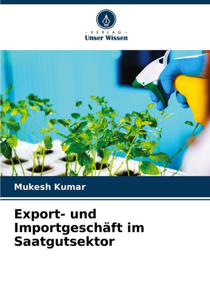 Export- und Importgeschäft im Saatgutsektor, Taschenbuch von Mukesh Kumar, Verlag Unser Wissen, 9786208500894