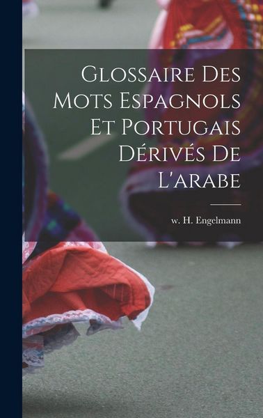 Produktbild: Glossaire des mots Espagnols et Portugais D&eacute;riv&eacute;s de l'arabe