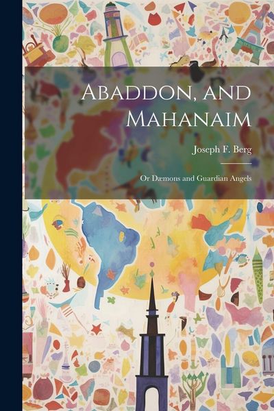 Produktbild: Abaddon, and Mahanaim; or D&aelig;mons and Guardian Angels