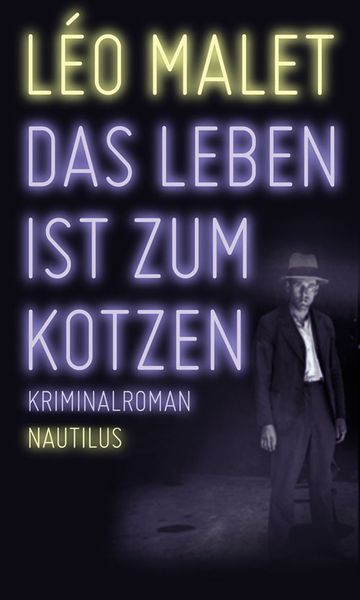 Das Leben ist zum Kotzen, Taschenbuch von Leo Malet, Edition Nautilus GmbH, 978-3-89401-823-8