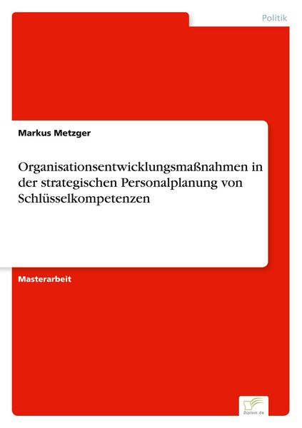 Organisationsentwicklungsmaßnahmen in der strategischen Personalplanung von Schlüsselkompetenzen, Taschenbuch von Markus Metzger, GRIN, 9783956367977