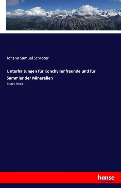 Unterhaltungen für Konchylienfreunde und für Sammler der Mineralien, Taschenbuch von Johann Samuel Schröter, Hansebooks, 9783743371125