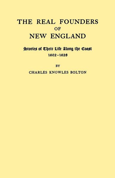 Produktbild: Real Founders of New England. Stories of Their Life Along the Coast, 1602-1626