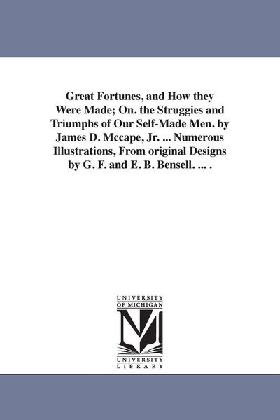 Produktbild: Great Fortunes, and How they Were Made; On. the Struggies and Triumphs of Our Self-Made Men. by James D. Mccape, Jr. ... Numerous Illustrations, From