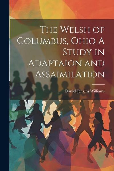 Produktbild: The Welsh of Columbus, Ohio A Study in Adaptaion and Assaimilation