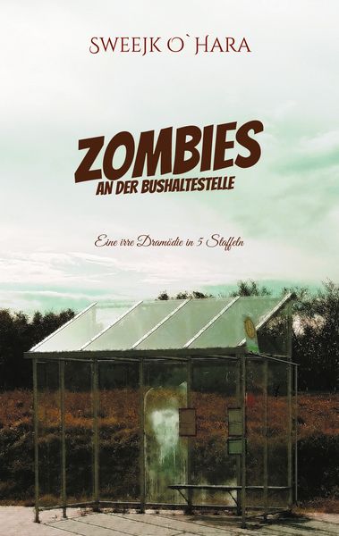 Zombies an der Bushaltestelle, Taschenbuch von Sweejk O`Hara, BoD – Books on Demand, 9783819201684